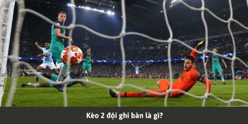 Tổng quan kèo hai đội ghi bàn